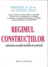 Regimul constructiilor.Editia  a X-a - autorizarea executarii lucrarilor de constructii (editie actualizata la 15 iunie 2010)