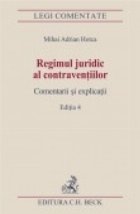 Regimul juridic al contraventiilor. Comentarii si explicatii. Editia 4