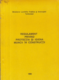 Regulament privind protectia si igiena muncii in constructii