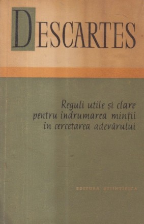 Reguli utile si clare pentru indrumarea mintii in cercetarea adevarului