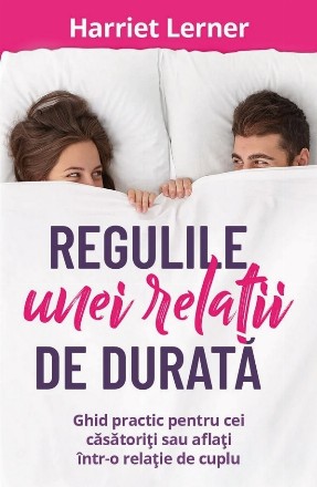 Regulile unei relaţii de durată : ghid pentru cei căsătoriţi sau aflaţi într-o relaţie de cuplu