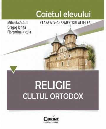 Religie. Cultul Ortodox - Caietul elevului clasa a IV-a, semestrul al II-lea 