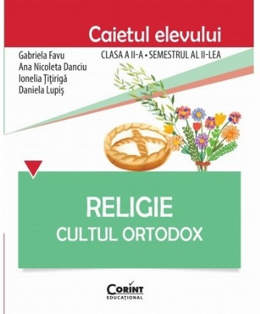 Religie. Cultul Ortodox - Caietul elevului clasa a II-a, semestrul al II-lea