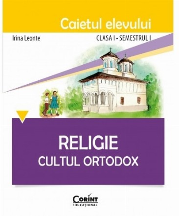 Religie. Cultul Ortodox - Caietul elevului clasa I, semestrul I 