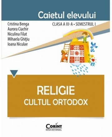 Religie. Cultul Ortodox - Caietul elevului clasa a III-a, semestrul I 