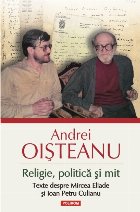 Religie, politică și mit. Texte despre Mircea Eliade și Ioan Petru Culianu (ediția 2014)