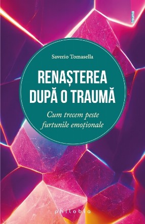 Renaşterea după o traumă : cum trecem peste furtunile emoţionale