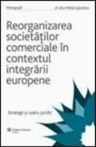 Reorganizarea societatilor comerciale contextul integrarii