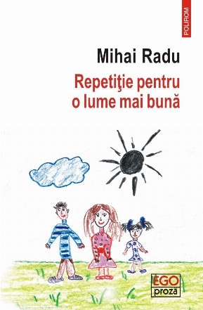 Repetiţie pentru o lume mai bună : roman