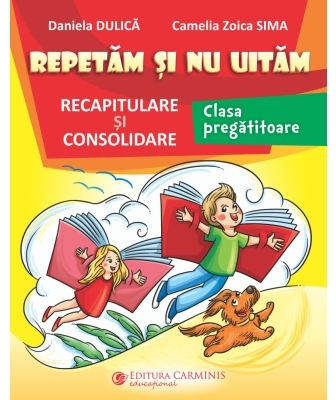 Repetăm şi nu uităm : recapitulare şi consolidare,clasa pregătitoare