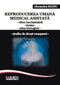 Reproducerea umana medical asistata -etica incriminarii versus etica biologica - studiu de drept comparat