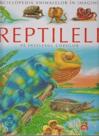 Reptilele pe intelesul copiilor