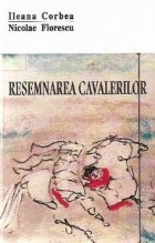 Resemnarea cavalerilor Reevaluari critice memorialistice