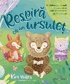 Respiră ca un ursuleţ : mindfulness pentru copii,30 de exerciţii de calm şi concentrare, oricând, oriunde