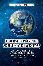 Resursele planetei: Se mai poate face ceva? Insemnari pentru o preistorie si istorie a omenirii si Romaniei er