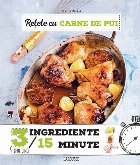 Retete cu carne de pui 3 ingrediente, 15 minute