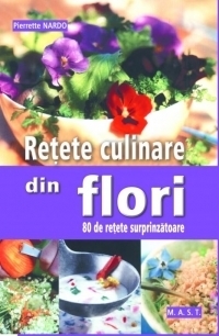 Retete culinare din flori 80 de retete surprinzatoare