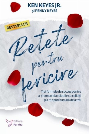 Retete pentru fericire. Trei formule de succes pentru a-ti consolida relatiile cu ceilalti si a-ti spori bucuria de a trai (editia a II-a)