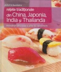 Retete traditionale din China, Japonia, India si Thailanda. Mancaruri savuroase si pline de rafinament