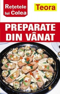 Retetele lui Colea - Preparate din vanat