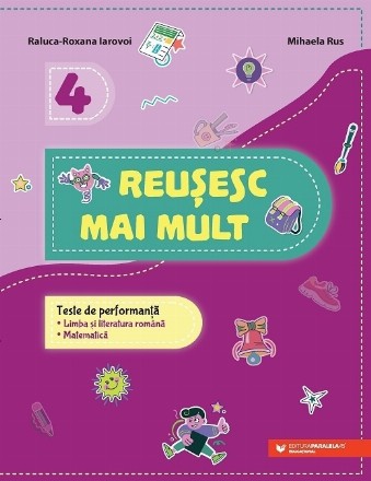 Reuşesc mai mult : teste de performanţă: Limba şi literatura română, Matematică,4