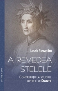 A revedea stelele : Contributii la studiul operei lui Dante