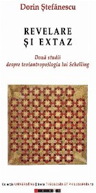 Revelare si extaz. Doua studii despre teo(antropo)logia lui Schelling