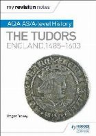 My Revision Notes: AQA AS/A-level History: The Tudors: Engla