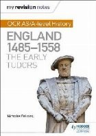 My Revision Notes: OCR AS/A-level History: England 1485-1558