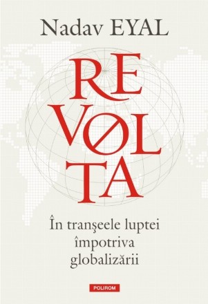 Revolta. În tranșeele luptei împotriva globalizării