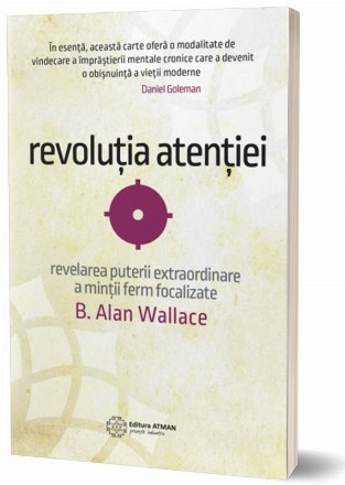 Revolutia atentiei - Revelarea puterii extraordinare a mintii ferm focalizate