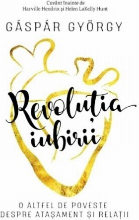 Revolutia iubirii. O altfel de poveste despre atasament si relatii