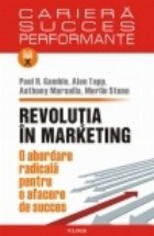 Revolutia in marketing. O abordare radicala pentru o afacere de succes