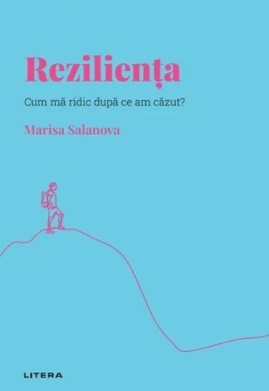 Rezilienţa : cum mă ridic după ce a căzut