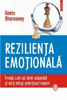 Reziliența emoțională. Învață cum să devii adaptabil și să-ți atingi potențialul maxim