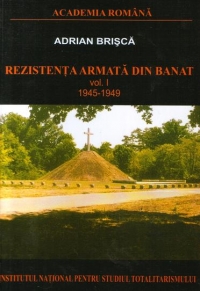 Rezistenta armata din Banat 1945-1949 (Volumul I)