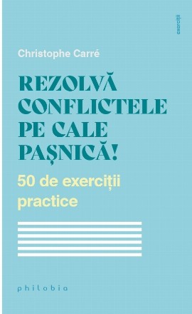 Rezolvă conflictele pe cale paşnică! : 50 de exerciţii practice