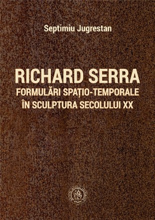 Richard Serra : formulări spaţio-temporale în sculptura secolului XX