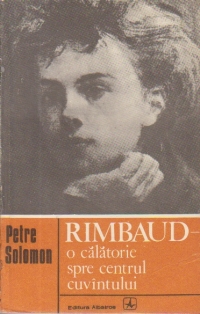 Rimbaud - O calatorie spre centrul cuvintului