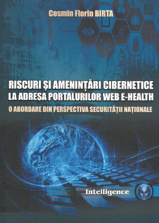 Riscuri şi ameninţări cibernetice la adresa portalurilor web e-health : o abordare din perspectiva securităţii naţionale