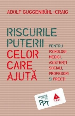 Riscurile puterii celor care ajută. Pentru psihologi, medici, asistenți sociali, profesori și preoți