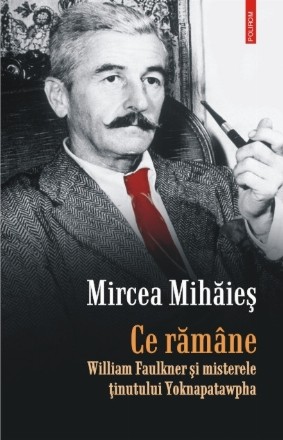 Ce rămâne. William Faulkner și misterele ținutului Yoknapatawpha