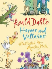 Roald Dahl s Heroes and Villains