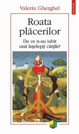 Roata plăcerilor. De ce n-au iubit unii înţelepţi cărţile?