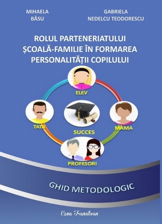 Rolul parteneriatului şcoală-familie în formarea personalităţii copilului : ghid metodologic