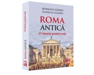 Roma Antica. O istorie pentru toti