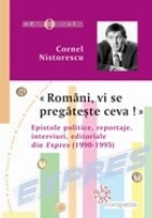 Romani, vi se pregateste ceva! Epistole politice, reportaje, interviuri, editoriale din Expres (1990-1995)