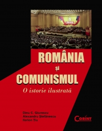 Romania si comunismul. O istorie ilustrata