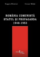 Romania comunista. Statul si propaganda (1948-1953)