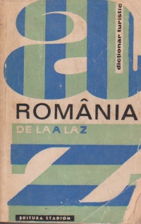 Romania de la A la Z - dictionar turistic